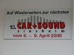 Termin: Fair car and Sound Sinsheim 2006
At the fair exit a big board to remember: the next car and sound is from the 6th to the 9th of April, 2006.